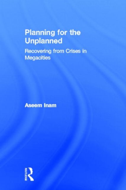 Planning for the Unplanned : Recovering from Crises in Megacities, Hardback Book