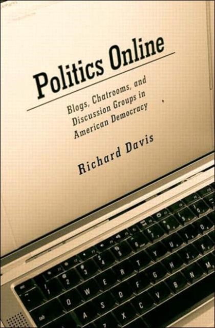 Politics Online : Blogs, Chatrooms, and Discussion Groups in American Democracy, Paperback / softback Book