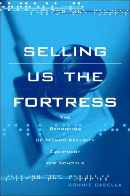 Selling Us the Fortress : The Promotion of Techno-Security Equipment for Schools, Paperback / softback Book