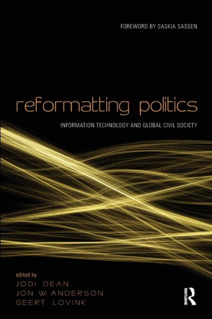 Reformatting Politics : Information Technology and Global Civil Society, Paperback / softback Book