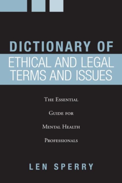 Dictionary of Ethical and Legal Terms and Issues : The Essential Guide for Mental Health Professionals, Hardback Book