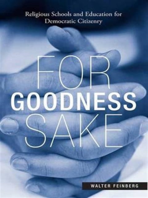 For Goodness Sake : Religious Schools and Education for Democratic Citizenry, Hardback Book