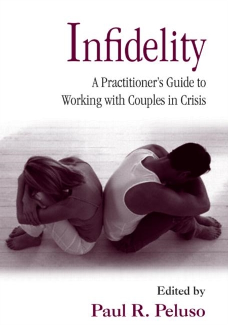 Infidelity : A Practitioner’s Guide to Working with Couples in Crisis, Hardback Book