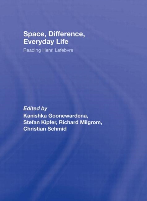 Space, Difference, Everyday Life : Reading Henri Lefebvre, Hardback Book