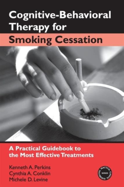 Cognitive-Behavioral Therapy for Smoking Cessation : A Practical Guidebook to the Most Effective Treatments, Paperback / softback Book
