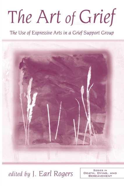 The Art of Grief : The Use of Expressive Arts in a Grief Support Group, Paperback / softback Book