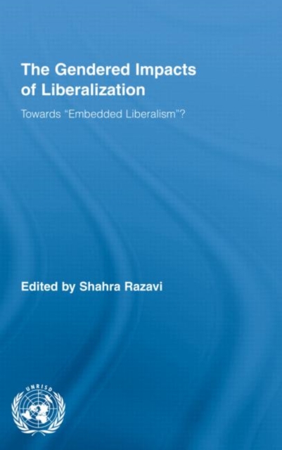The Gendered Impacts of Liberalization : Towards "Embedded Liberalism"?, Hardback Book