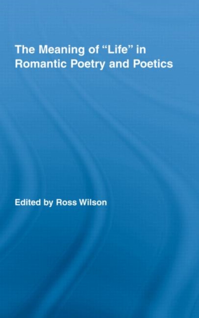 The Meaning of Life in Romantic Poetry and Poetics, Hardback Book