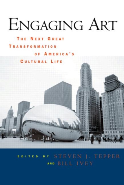 Engaging Art : The Next Great Transformation of America's Cultural Life, Hardback Book