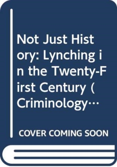Not Just History : Lynching in the Twenty-First Century, Paperback / softback Book