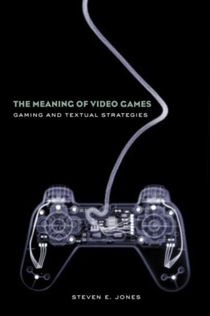 The Meaning of Video Games : Gaming and Textual Strategies, Paperback / softback Book