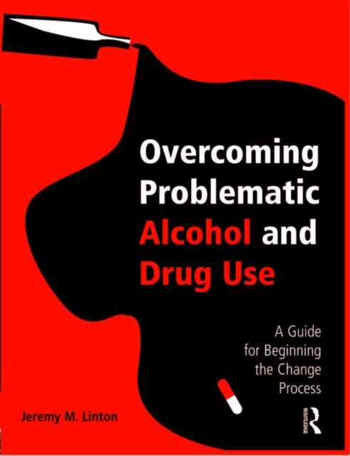 Overcoming Problematic Alcohol and Drug Use : A Guide for Beginning the Change Process, Paperback / softback Book