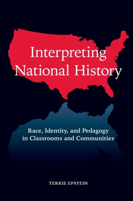 Interpreting National History : Race, Identity, and Pedagogy in Classrooms and Communities, Paperback / softback Book