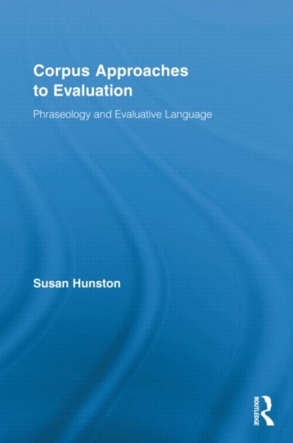 Corpus Approaches to Evaluation : Phraseology and Evaluative Language, Hardback Book