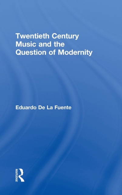 Twentieth Century Music and the Question of Modernity, Hardback Book