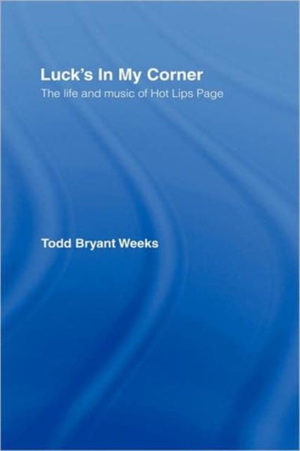 Luck's In My Corner : The Life and Music of Hot Lips Page, Hardback Book