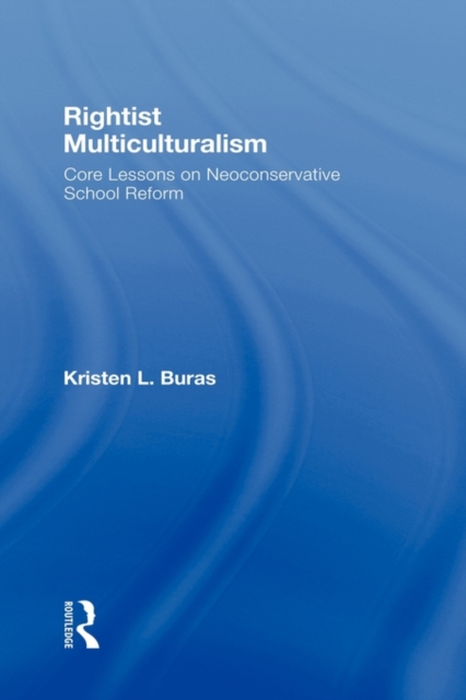 Rightist Multiculturalism : Core Lessons on Neoconservative School Reform, Hardback Book