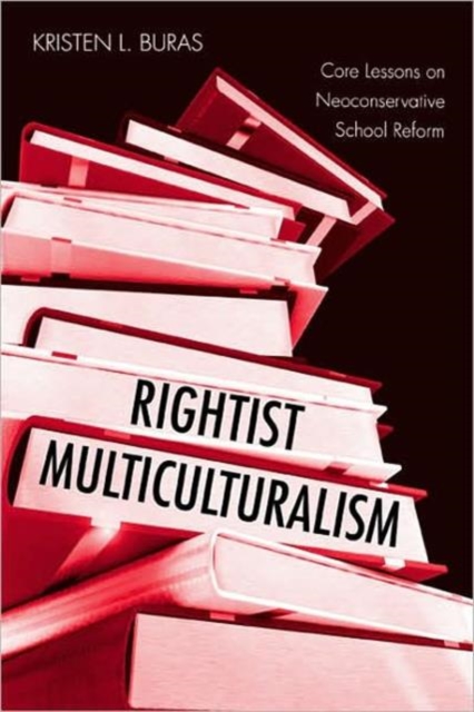 Rightist Multiculturalism : Core Lessons on Neoconservative School Reform, Paperback / softback Book