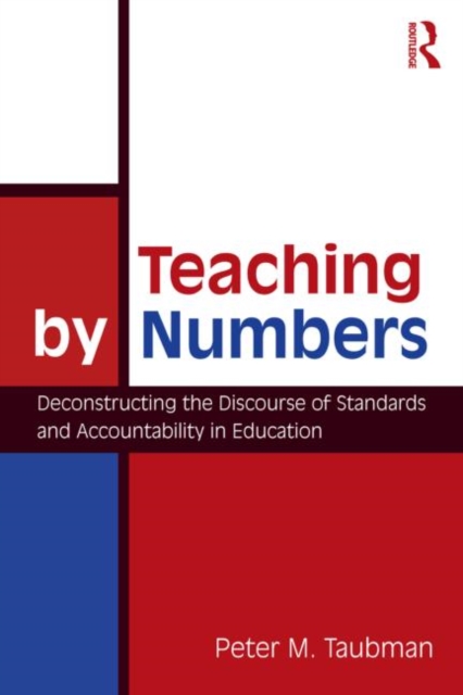 Teaching By Numbers : Deconstructing the Discourse of Standards and Accountability in Education, Paperback / softback Book