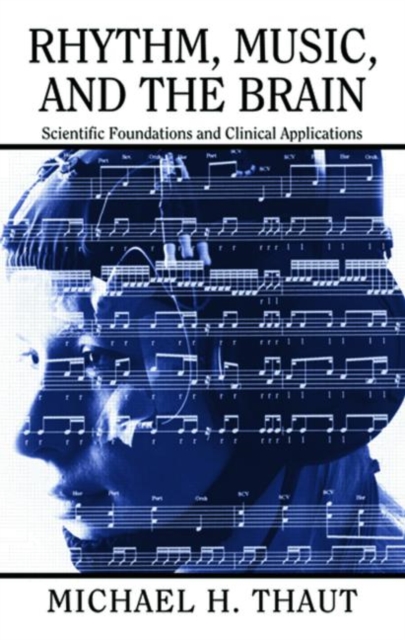 Rhythm, Music, and the Brain : Scientific Foundations and Clinical Applications, Paperback / softback Book