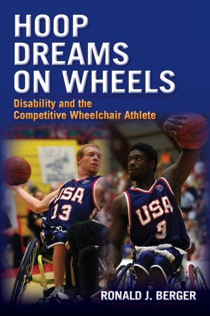 Hoop Dreams on Wheels : Disability and the Competitive Wheelchair Athlete, Paperback / softback Book