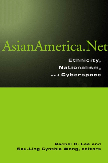 Asian America.Net : Ethnicity, Nationalism, and Cyberspace, Paperback / softback Book
