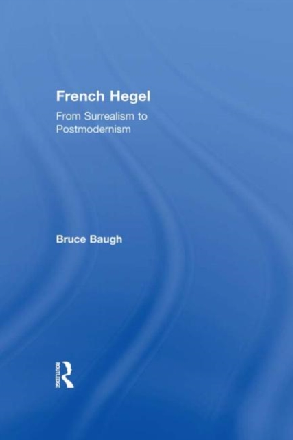 French Hegel : From Surrealism to Postmodernism, Hardback Book