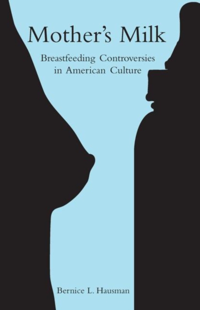 Mother's Milk : Breastfeeding Controversies in American Culture, Paperback / softback Book