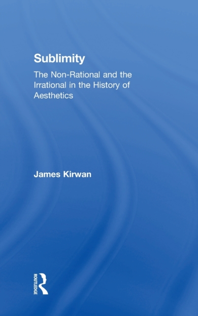 Sublimity : The Non-Rational and the Rational in the History of Aesthetics, Hardback Book