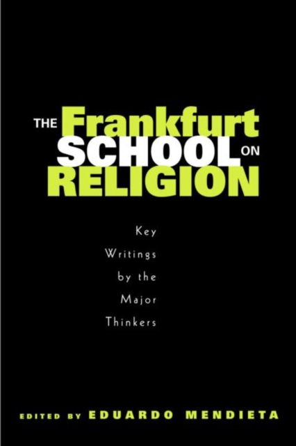 The Frankfurt School on Religion : Key Writings by the Major Thinkers, Paperback / softback Book