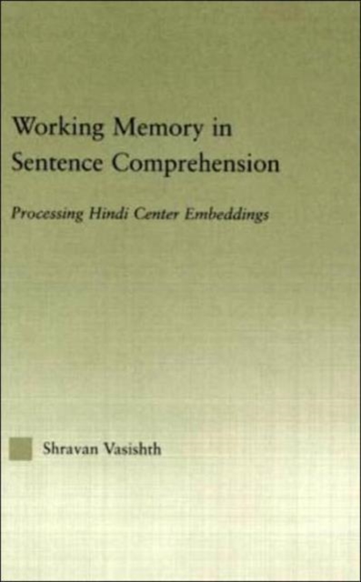 Working Memory in Sentence Comprehension : Processing Hindi Center Embeddings, Hardback Book