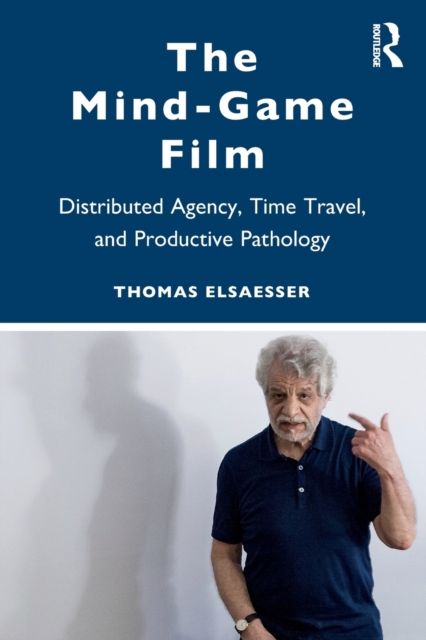 The Mind-Game Film : Distributed Agency, Time Travel, and Productive Pathology, Paperback / softback Book
