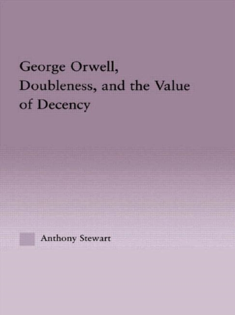 George Orwell, Doubleness, and the Value of Decency, Hardback Book