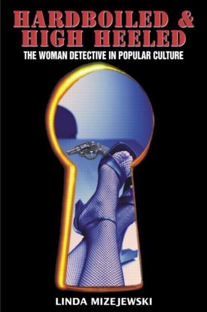 Hardboiled and High Heeled : The Woman Detective in Popular Culture, Paperback / softback Book