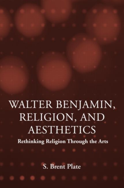 Walter Benjamin, Religion and Aesthetics : Rethinking Religion through the Arts, Paperback / softback Book