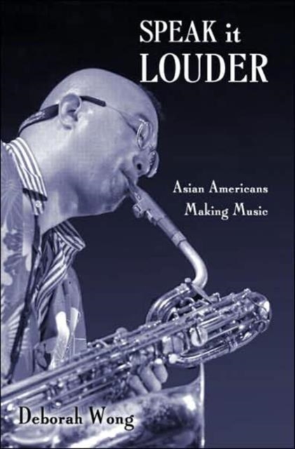 Speak it Louder : Asian Americans Making Music, Paperback / softback Book