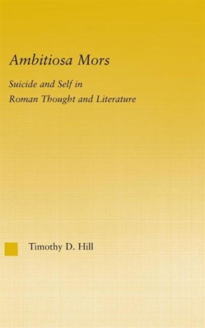 Ambitiosa Mors : Suicide and the Self in Roman Thought and Literature, Hardback Book