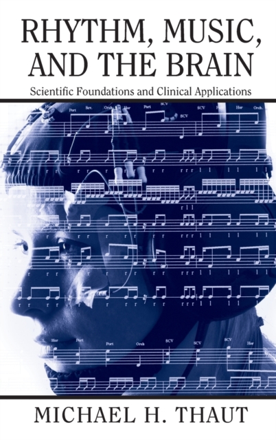 Rhythm, Music, and the Brain : Scientific Foundations and Clinical Applications, Hardback Book
