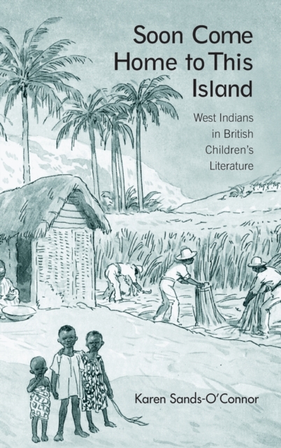 Soon Come Home to This Island : West Indians in British Children's Literature, Hardback Book