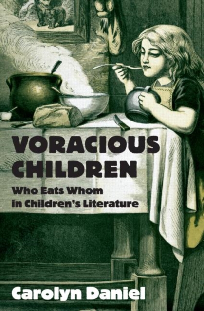 Voracious Children : Who Eats Whom in Children's Literature, Hardback Book