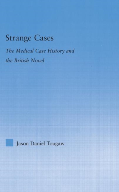 Strange Cases : The Medical Case History and the British Novel, Hardback Book