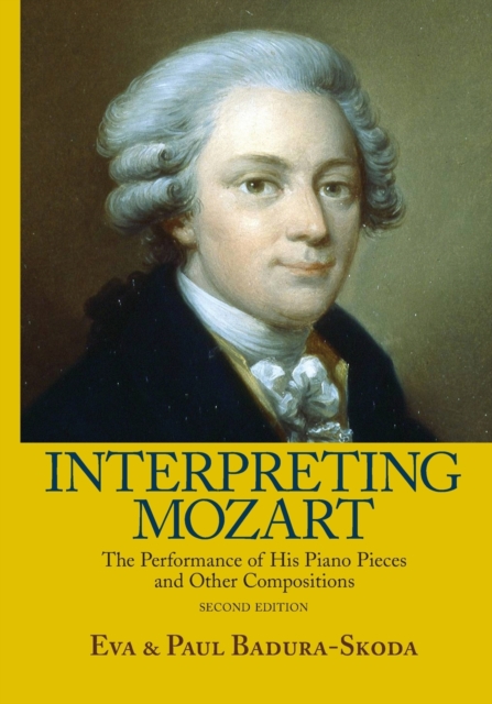 Interpreting Mozart : The Performance of His Piano Pieces and Other Compositions, Paperback / softback Book
