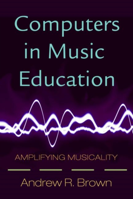 Computers in Music Education : Amplifying Musicality, Paperback Book