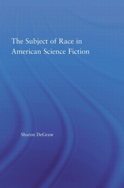 The Subject of Race in American Science Fiction, Hardback Book