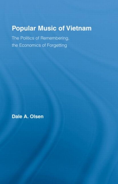 Popular Music of Vietnam : The Politics of Remembering, the Economics of Forgetting, Hardback Book