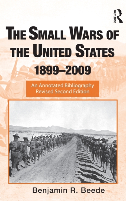The Small Wars of the United States, 1899–2009 : An Annotated Bibliography, Hardback Book