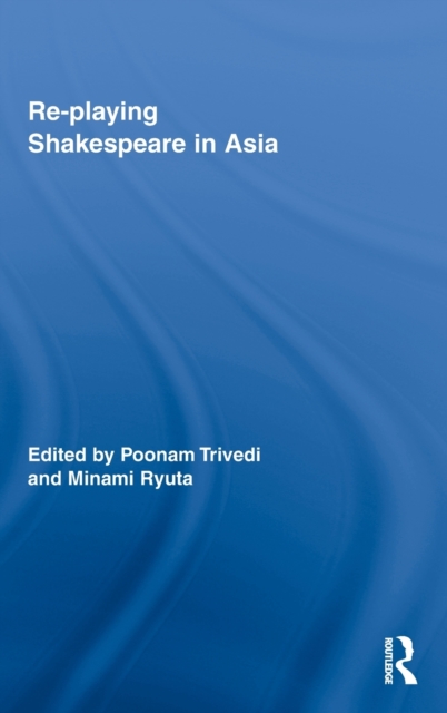 Re-playing Shakespeare in Asia, Hardback Book