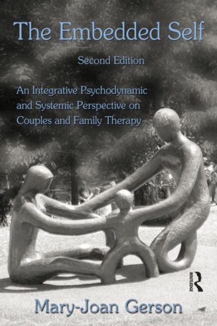 The Embedded Self : An Integrative Psychodynamic and Systemic Perspective on Couples and Family Therapy, Paperback / softback Book
