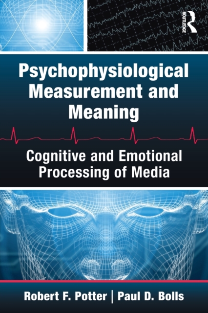 Psychophysiological Measurement and Meaning : Cognitive and Emotional Processing of Media, Paperback / softback Book