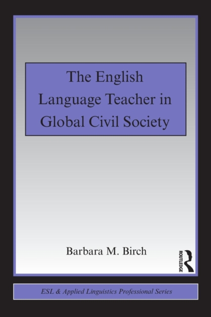 The English Language Teacher in Global Civil Society, Paperback / softback Book